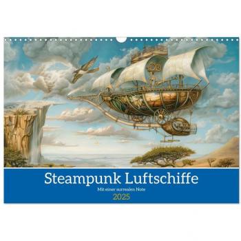 Steampunk Luftschiffe mit einer surrealen Note (Wandkalender 2025 DIN A3 quer) CALVENDO Monatskalender