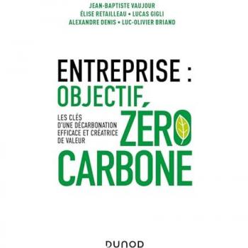 Jean-Baptiste Vaujour Entreprise : Objectif Zéro Carbone: Les Clés D'Une Décarbonation Efficace Et Créatrice De Valeur
