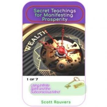 Secret Teachings for Manifesting Prosperity using Infinite Spirit and the Subconscious Mind. 1 of 7.: Proven Spiritual Techniques for becoming a master at the art of manifestation