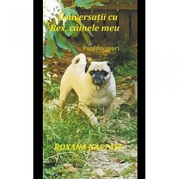 Nastase, Roxana: Conversa¿ii cu Rex, câinele meu