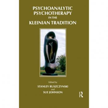 Psychoanalytic Psychotherapy in the Kleinian Tradition