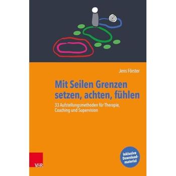 Mit Seilen Grenzen setzen, achten, fühlen: 33 Aufstellungsmethoden für Therapie, Coaching und Supervision