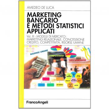 Marketing bancario e metodi statistici applicati. Modelli di mercato: marketing relazionale, concessione credito, competitività, risorse umane