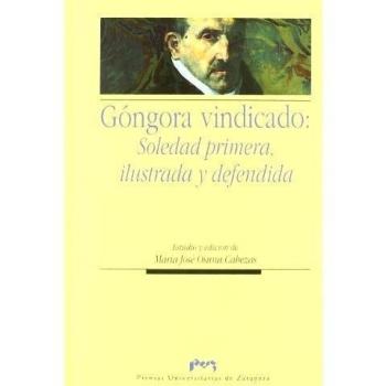 Góngora Vindicado: Soledad Primera, Ilustrada Y Defendida