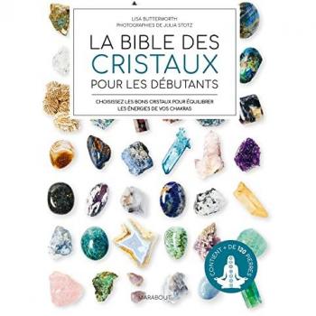La bible des cristaux pour les débutants : choisissez les bons cristaux pour équilibrer les énergies de vos chakras