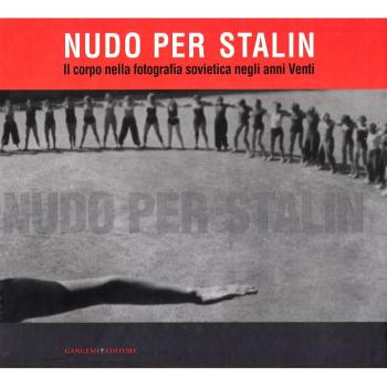 Nudo per Stalin. Il corpo nella fotografia sovietica negli anni Venti. Ediz. illustrata