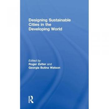 Designing Sustainable Cities in the Developing World (Design And the Built Environment)