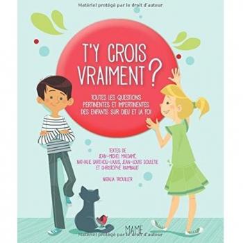 T'y crois vraiment ? : Toutes les questions pertinentes et impertinentes des enfants sur Dieu et la foi