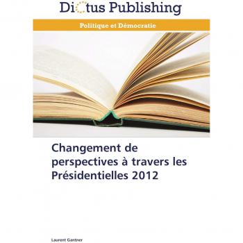 Gantner, Laurent: Changement de perspectives à travers les Présidentielles 2012