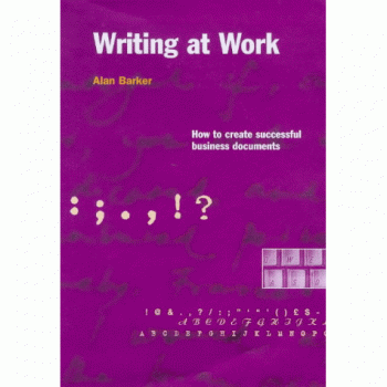 Writing at Work: How to Create Successful Business Documents