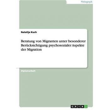 Beratung von Migranten unter besonderer Berücksichtigung psychosozialer Aspekte der Migration