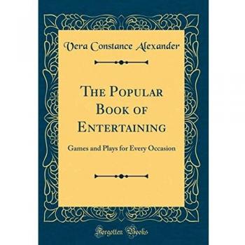 The Popular Book of Entertaining: Games and Plays for Every Occasion