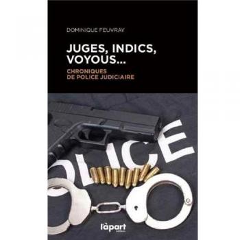 JUGES, INDICS, VOYOUS...CHRONIQUES POLICE JUDICIAIRE