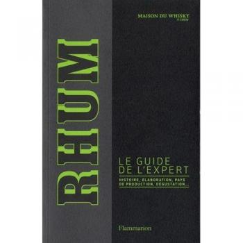 Rhum, le guide de l'expert : histoire, élaboration, pays de production, dégustation
