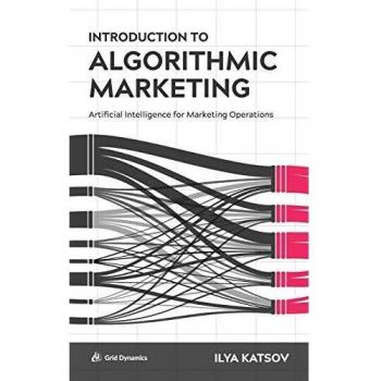 Introduction to Algorithmic Marketing: Artificial Intelligence for Marketing Operations
