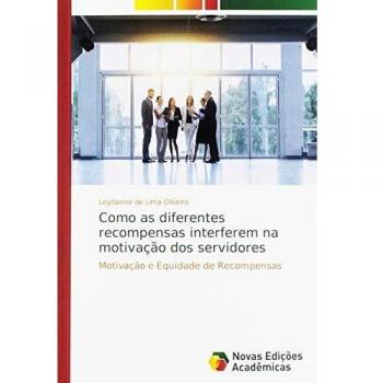 Como as diferentes recompensas interferem na motivação dos servidores: Motivação e Equidade de Recompensas
