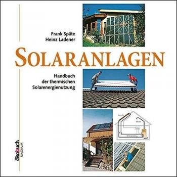 Solaranlagen: Handbuch der thermischen Solarenergienutzung