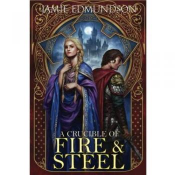 A Crucible of Fire and Steel