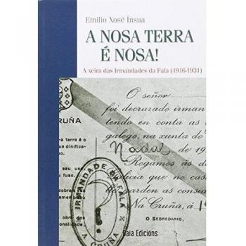 A nosa Terra é nosa!: A xeira das Irmandades da Fala (1916-1931) (Baía Ensaio)