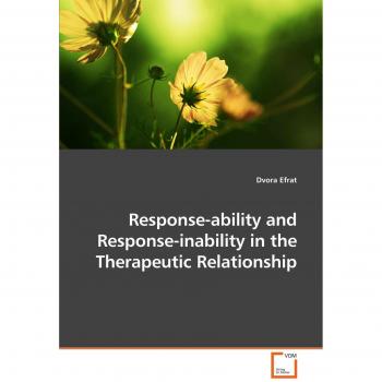 Response-ability and Response-inability in the Therapeutic Relationship