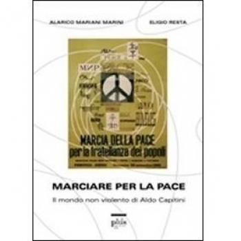 Marciare per la pace. Il mondo non violento di Aldo Capitini