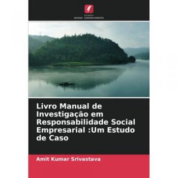 Srivastava, Amit Kumar: Livro Manual de Investigação em Responsabilidade Social Empresarial :Um Estudo de Caso