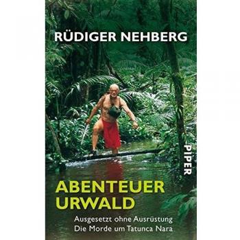 Abenteuer Urwald: Ausgesetzt ohne Ausrüstung ? Die Morde um Tatunca Nara