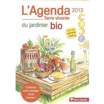 L'agenda du jardinier bio 2013 : Avec son calendrier lunaire