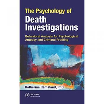 The Psychology of Death Investigations : Behavioral Analysis for Psychological Autopsy and Criminal Profiling