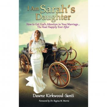 I Am Sarah's Daughter: How to Get God's Attention in Your Marriage ... the Real Happily Ever After