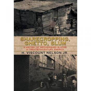 Sharecropping, Ghetto, Slum: A History of Impoverished Blacks in Twentieth-Century America