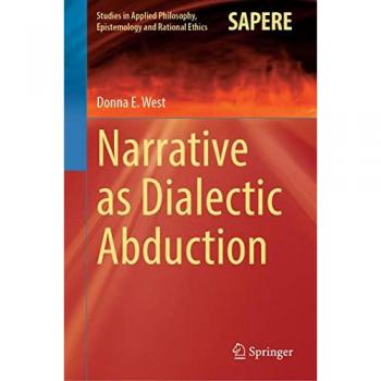 Narrative as Dialectic Abduction (Studies in Applied Philosophy, Epistemology and Rational Ethics, 64, Band 64)