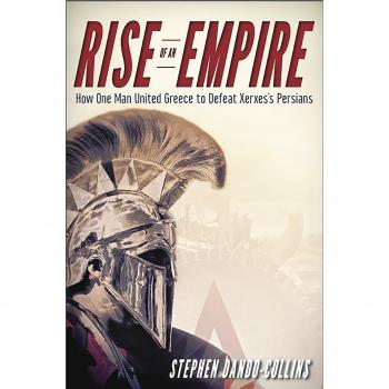 Rise of an Empire: How One Man United Greece to Defeat Xerxes's Persians