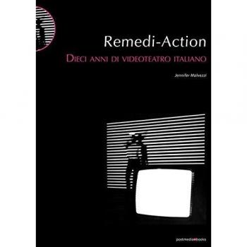 Remedi Action. Dieci anni di videoteatro italiano