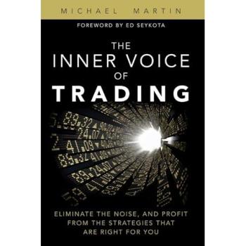 Inner Voice of Trading, The: Eliminate the Noise, and Profit from the Strategies That Are Right for You