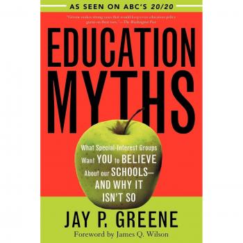 Education Myths: What Special Interest Groups Want You to Believe About Our Schools--And Why It Isn't So