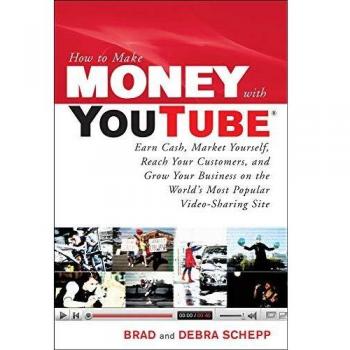 How to Make Money with YouTube: Earn Cash, Market Yourself, Reach Your Customers, and Grow Your Business on the World's Most Popular Video-Sharing ... Popular Video-sharing Site