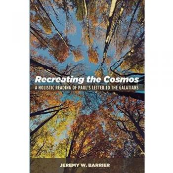 Recreating the Cosmos: A Holistic Reading of Paul's Letter to the Galatians