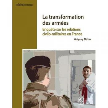 La Transformation des armées : Enquête sur les relations civilo-militaires en France