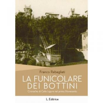 La funicolare dei Bottini. Cronache di Celle Ligure del primo Novecento
