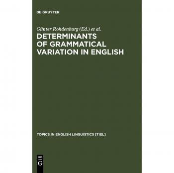 Determinants of Grammatical Variation in English (Topics in English Linguistics [TiEL], 43)