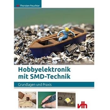 Hobbyelektronik mit SMD-Technik: Grundlagen und Praxis