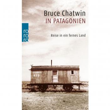 In Patagonien: Reise in ein fernes Land