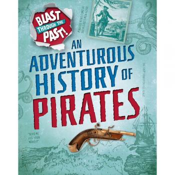 Blast Through the Past An Adventurous History of Pirates by Izzi Howell