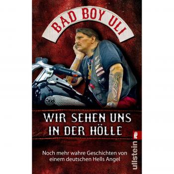 Bad Boy Uli (Ulrich Detrois) Wir Sehen Uns In Der Hölle: Noch Mehr Wahre Geschichten Von Einem Deutschen Hells Angel