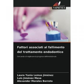 Fattori associati al fallimento del trattamento endodontico: Cercando di migliorare la prognosi dell'endodonzia
