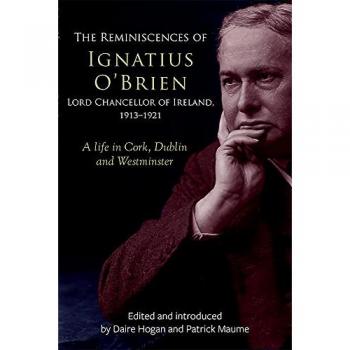Daire Hogan The reminiscences of Ignatius O'Brien, Lord Chancellor of Ireland, 1913-1918