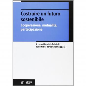 Costruire un futuro sostenibile. Cooperazione, mutualità, partecipazione
