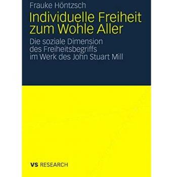 Individuelle Freiheit zum Wohle Aller: Die soziale Dimension des Freiheitsbegriffs im Werk des John Stuart Mill