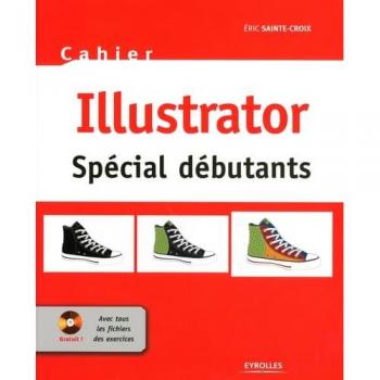 Illustrator : Cahier spécial débutants (1Cédérom)